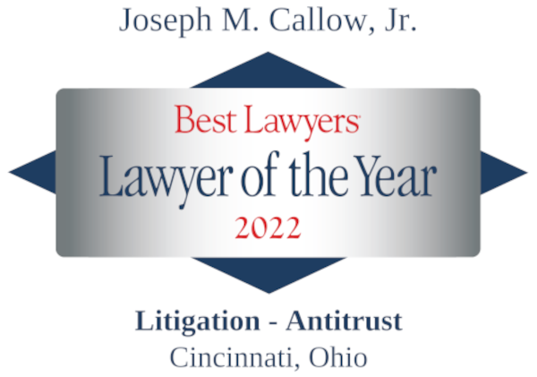 Joseph M. Callow, Jr. Best Lawyers Lawyer of the Year 2022 Litigation - Antitrust Cincinnati, Ohio